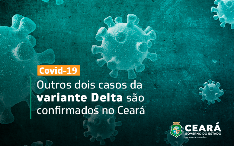 Mais dois casos da variante delta do coronavírus são confirmados no Ceará