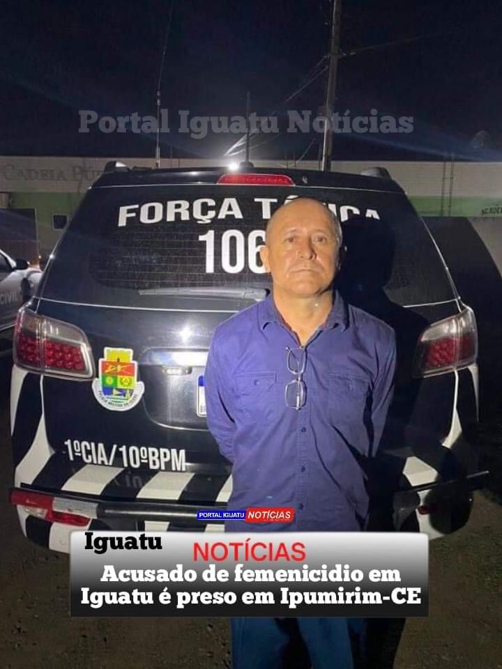 Acusado de femenicidio em Iguatu-CE, no último sábado (19), foi preso em Ipaumirim